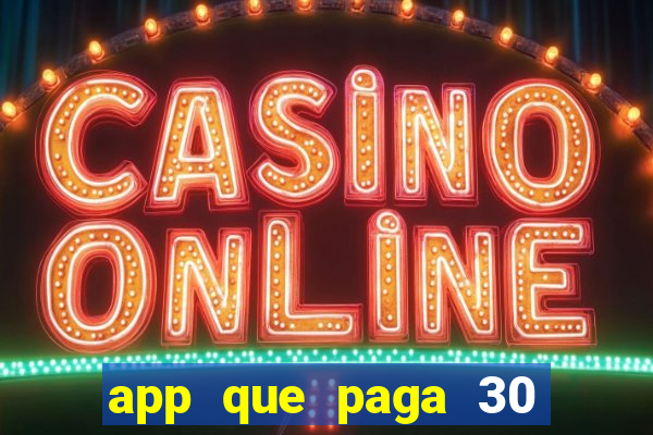 app que paga 30 reais para se cadastrar